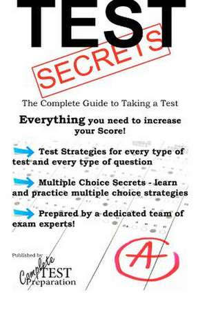 Test Secrets - The Complete Guide to Taking a Test de Complete Test Preparation Team