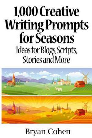 1,000 Creative Writing Prompts for Seasons de Bryan Cohen