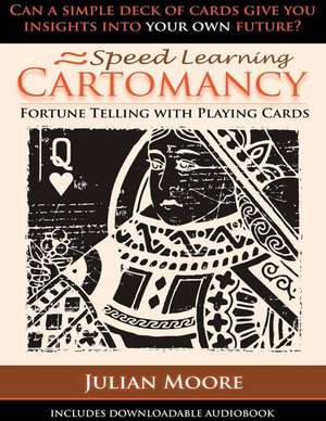 Speed Learning Cartomancy Fortune Telling with Playing Cards de Julian Moore