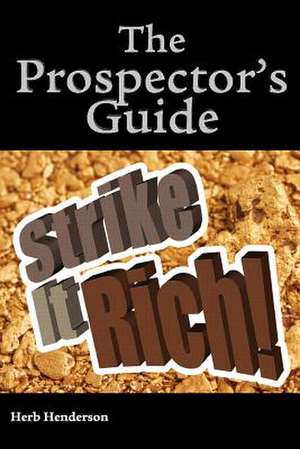 The Prospector's Guide Strike It Rich ! de George Herb Henderson