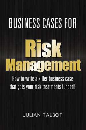 Business Cases for Risk Management de Talbot, MR Julian