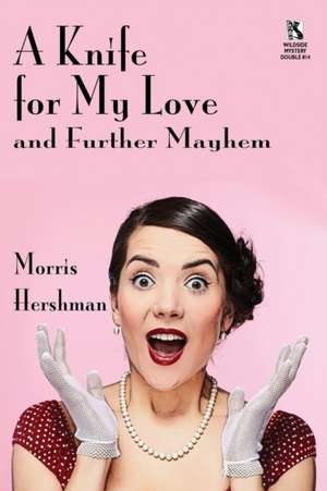 A Knife for My Love and Further Mayhem / Silent Treatment and Other Stories (Wildside Mystery Double #14) de Morris Hershman