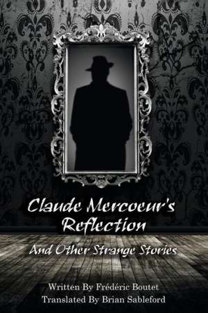 Claude Mercoeur's Reflection and Other Strange Stories de Frederic Boutet