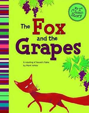 The Fox and the Grapes: A Retelling of Aesop's Fable de Mark White