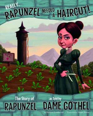 Really, Rapunzel Needed a Haircut!: The Story of Rapunzel as Told by Dame Gothel de Jessica Gunderson