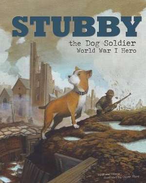 Stubby the Dog Soldier: World War I Hero de Blake A. Hoena