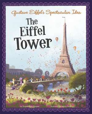 Gustave Eiffel's Spectacular Idea: The Eiffel Tower de Sharon Katz Cooper