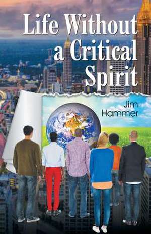 Life Without a Critical Spirit de Jim Hammer