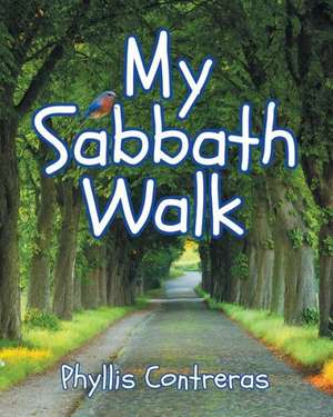 My Sabbath Walk de Phyllis M. Contreras