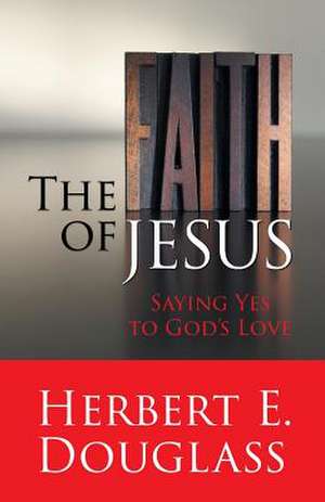 The Faith of Jesus de Herbert E. Douglass