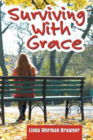 Surviving with Grace: Do You Know Who You Are? de Linda Werman Brawner