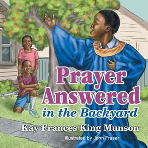 Prayer Answered in the Backyard de Kay Frances King Munson