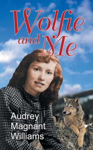 Wolfie and Me de Audrey Magnant-Williams