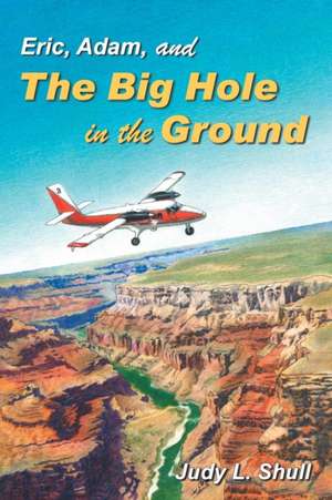 Eric, Adam, and the Big Hole in the Ground de Judy L. Shull