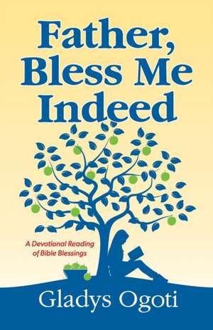 Father, Bless Me Indeed de Gladys Ogoti