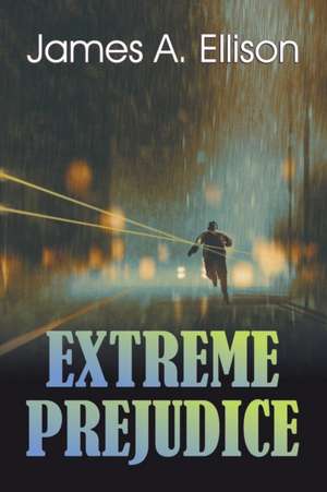 Extreme Prejudice de James A. Ellison