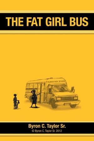 The Fat Girl Bus de Byron C. Taylor Sr