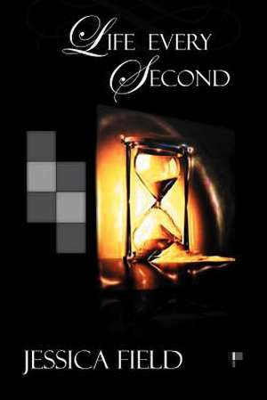 Live Every Second de Jessica Field