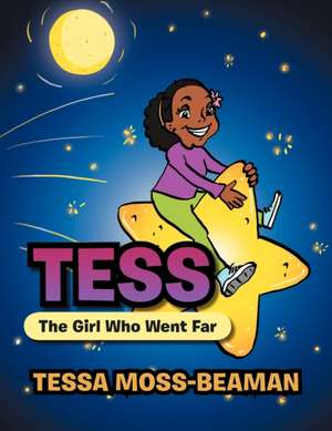 Tess, The Girl Who Went Far de Tessa Moss-Beaman