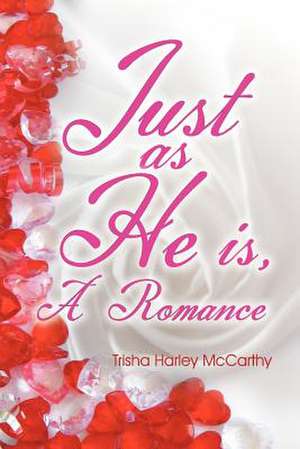 Just as He Is de Trisha Harley McCarthy