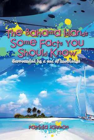 The Bahama Islands Some Facts You Should Know de Patricia Johnson