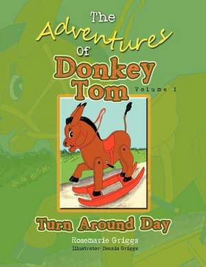 The Adventures Of Donkey Tom Volume 1 de Rosemarie Griggs