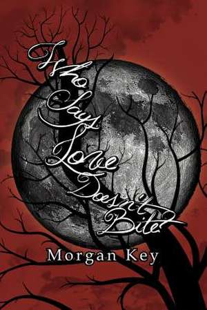 Who Says Love Doesn't Bite? de Morgan Key