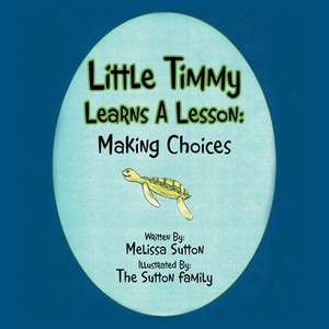 Little Timmy Learns A Lesson de Melissa S. Sutton