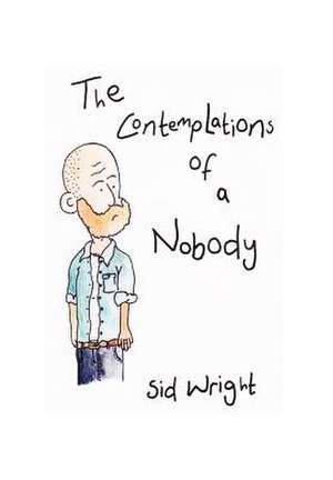 The Contemplations of a Nobody de Sid Wright