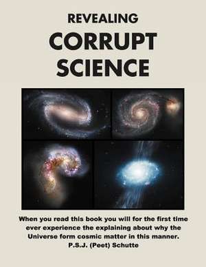 Revealing Corrupt Science de Peet Schutte