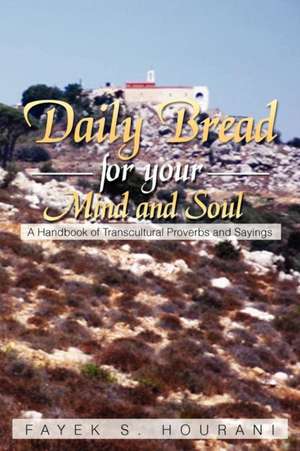 Daily Bread for Your Mind and Soul de Fayek S. Hourani