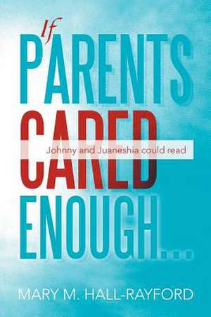 If Parents Cared Enough... de Mary M. Hall-Rayford