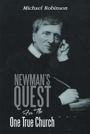 Newman's Quest for the One True Church de Michael Robinson