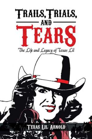 Trails, Trials, and Tears de Texas Lil Arnold