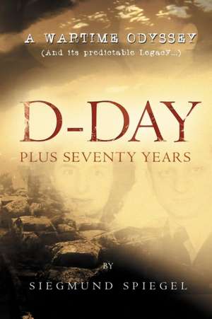 D-Day Plus Seventy Years de Siegmund Spiegel