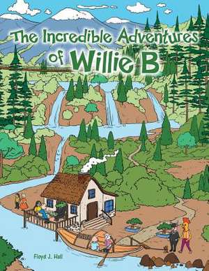 The Incredible Adventures of Willie B de Floyd J. Hall