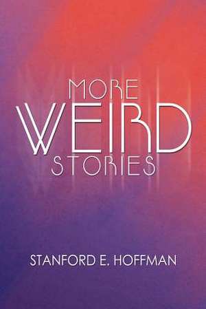 More Weird Stories de Stanford E. Hoffman