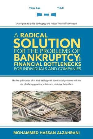 A Radical Solution for the Problems of Bankruptcy and Financial Bottlenecks for Individuals and Companies de Mohammed Hassan Alzahrani