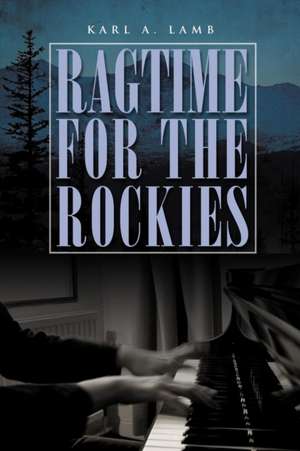 Ragtime for the Rockies de Karl A. Lamb