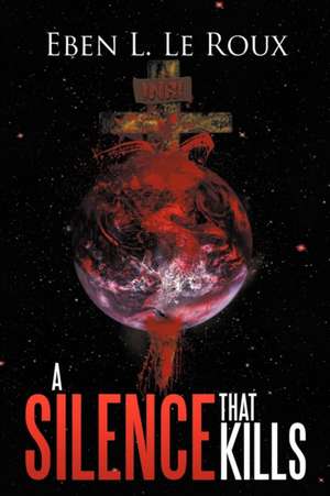 A Silence That Kills de Eben L. Le Roux