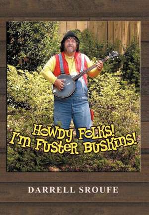 Howdy Folks! I'm Fuster Buskins de Darrell Sroufe