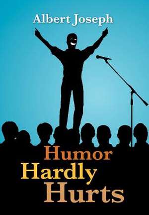 Humor Hardly Hurts de Albert Joseph