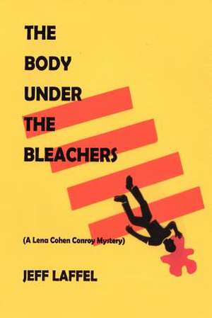 The Body Under the Bleachers de Jeff Laffel