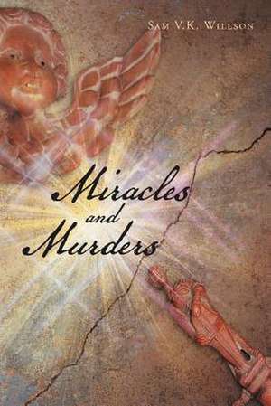 Miracles and Murders de Sam V. K. Willson