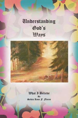 UNDERSTANDING GOD'S WAYS de Sylvia Rosa F. Flores