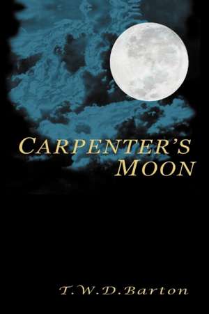 Carpenter's Moon de T. W. D. Barton