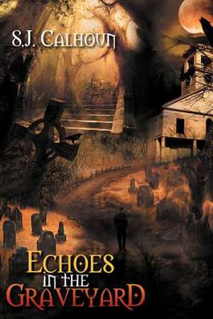 Echoes in the Graveyard de Sj Calhoun