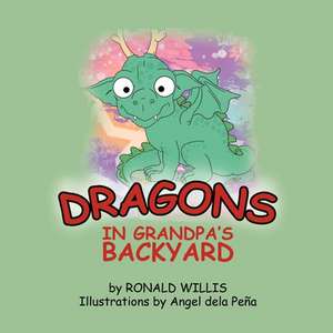 Dragons in Grandpa's Backyard de Ronald Willis