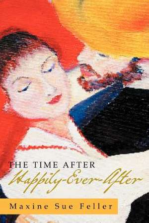 The Time After Happily-Ever-After de Maxine Sue Feller