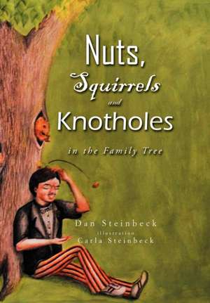 Nuts, Squirrels and Knotholes in the Family Tree de Dan Steinbeck